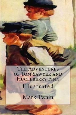 The Adventures of Tom Sawyer and Hucleberry Finn: Illustrated by Mark Twain