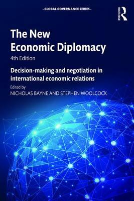 The New Economic Diplomacy: Decision Making and Negotiation in International Economic Relations by 