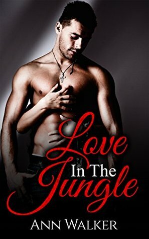 Love In The Jungle (A Steamy Contemporary Romance) by Ann Walker
