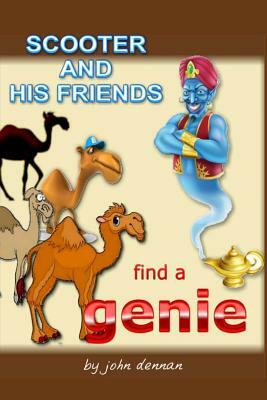 Scooter and His Friends Find a Genie by John Dennan, Kaye Dennan