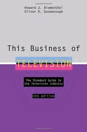 This Business of Television by Howard J. Blumenthal, Oliver R. Goodenough