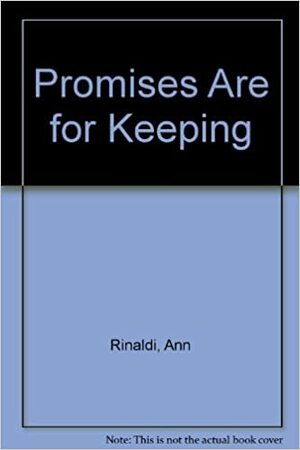 Promises Are for Keeping by Ann Rinaldi