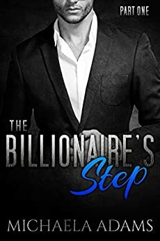 The Billionaire's Step - Part One by Michaela Adams