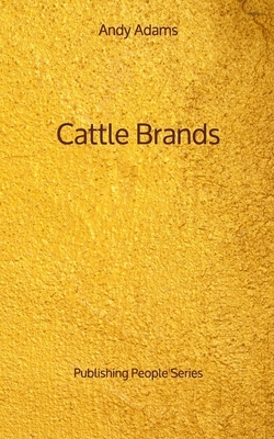 Cattle Brands - Publishing People Series by Andy Adams