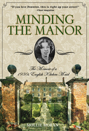 Minding the Manor: The Memoir of a 1930s English Kitchen Maid by Mollie Moran