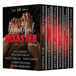 Beautiful Disaster by Kari Lemor, M.A. Grant, Gina Rochelle, Carrie Nichols, Fiona M. Marsden, Alice J. Miller