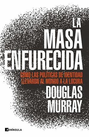 La masa enfurecida by Douglas Murray