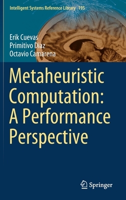 Metaheuristic Computation: A Performance Perspective by Octavio Camarena, Erik Cuevas, Primitivo Diaz