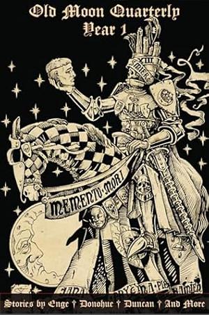 Old Moon Quarterly: Year One Anthology by T.R. Siebert, Carys Crossen, Gabriella Officer-Narvasa, Graham Thomas Wilcox, Paula Hammond, R.K. Duncan, James Enge, James Ray Carney