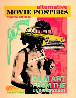 Alternative Movie Posters: Film Art from the Underground by Matthew Chojnacki