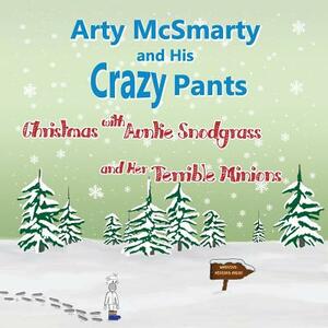 Arty McSmarty: Christmas with Auntie Snodgrass and Her Terrible Minions by Jared Twitchell