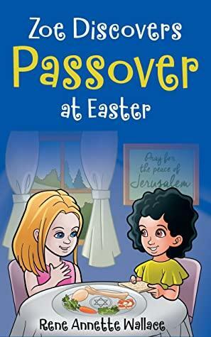 Zoe Discovers Passover at Easter: Easter for Kids Book. Understanding Passover for Kids. by Rene Wallace, Donna Partow