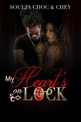 My Heart's On Lock Trilogy by Soulja Choc, Chey