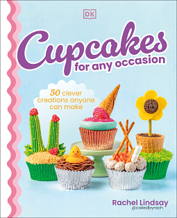 Cupcakes for Any Occasion: 50 Clever Creations Anyone Can Make by Rachel Lindsay