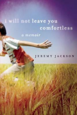I Will Not Leave You Comfortless: A Memoir by Jeremy Jackson