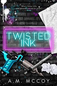 Twisted Ink: A Why Choose Romance by A.M. McCoy, A.M. McCoy