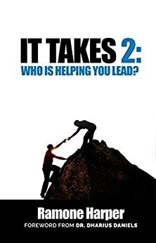 It Takes 2: Who Is Helping You Lead? by Dharius Daniels, Ramone Harper