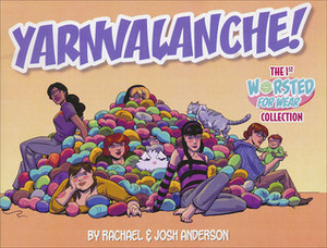 Yarnvalanche! The 1st Worsted for Wear Collection by Rachael A. Anderson, Josh Anderson