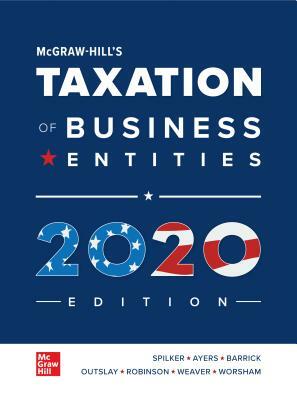 McGraw-Hill's Taxation of Business Entities 2020 Edition by John Robinson, Brian C. Spilker, Benjamin C. Ayers