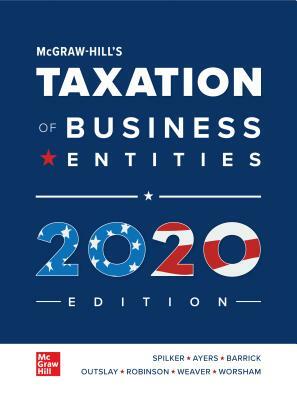 McGraw-Hill's Taxation of Business Entities 2020 Edition by Benjamin C. Ayers, John Robinson, Brian C. Spilker