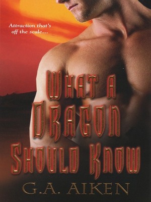 What A Dragon Should Know by G.A. Aiken