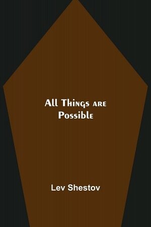 All Things are Possible by Shestov Lev