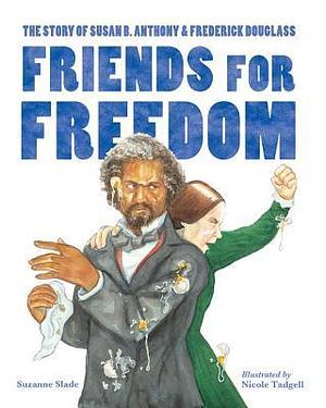 Friends for Freedom by Suzanne Slade, Suzanne Slade