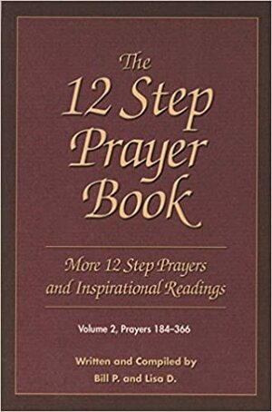 The 12 Step Prayer Book: More Twelve Step Prayers and InspirationalReadings Prayers 184-366 by Bill Pittman, Lisa D. Hill