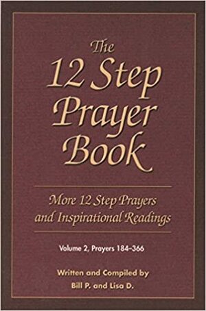 The 12 Step Prayer Book: More Twelve Step Prayers and InspirationalReadings Prayers 184-366 by Lisa D. Hill, Bill Pittman