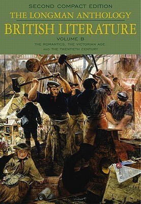 The Longman Anthology of British Literature, Compact Edition, Volume B: The Romantics and Their Contemporaries to the 20th Century by Heather Henderson, Clare Lois Carroll, Kevin J.H. Dettmar, David Damrosch, Susan J. Wolfson, William F. Sharpe, Jennifer Wicke, Peter J. Manning