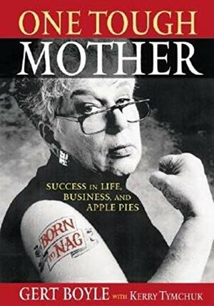 One Tough Mother: Success in Life, Business and AP by Gert Boyle