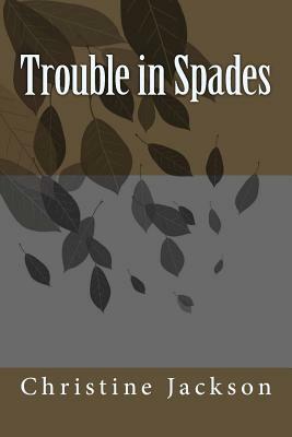 Trouble in Spades by Christine Jackson