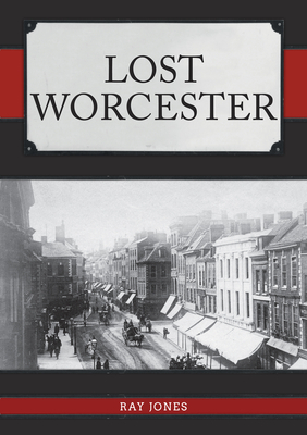 Lost Worcester by Ray Jones