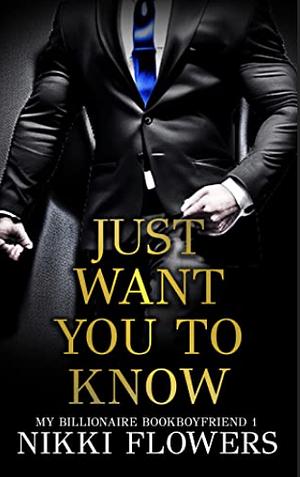 Just Want You To Know by Nikki Flowers