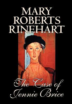 The Case of Jennie Brice by Mary Roberts Rinehart, Fiction, Mystery & Detective by Mary Roberts Rinehart