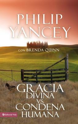 Gracia Divina vs. Condena Humana = What's So Amazing about Grace by Philip Yancey