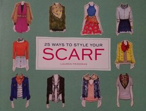 25 Ways to Style Your Scarf by Lauren Friedman