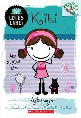 Kiki: My Stylish Life (a Branches Book: Lotus Lane #1) by Kyla May