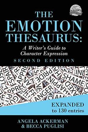 The Emotion Thesaurus: A Writer's Guide To Character Expression by Angela Ackerman, Becca Puglisi