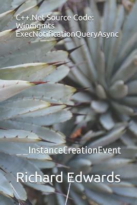 C++.Net Source Code: Winmgmts ExecNotificationQueryAsync: __InstanceCreationEvent by Richard Edwards