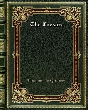 The Caesars by Thomas De Quincey