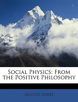 Social Physics: From the Positive Philosophy by Auguste Comte