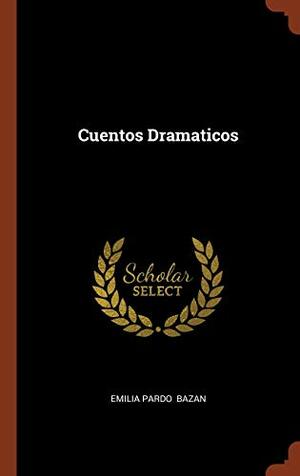 Cuentos Dramaticos by Emilia Pardo Bazán