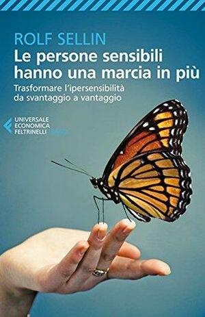 Le persone sensibili hanno una marcia in più: Trasformare l'ipersensibilità da svantaggio a vantaggio by Rolf Sellin