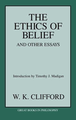 The Ethics of Belief & Other Essays by William Kingdon Clifford