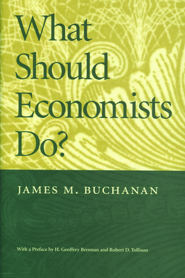 What Should Economists Do? by James M. Buchanan