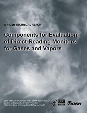 Components for Evaluation of Direct-Reading Monitors for Gases and Vapors by National Institute Fo Safety and Health, D. Human Services, Centers for Disease Cont And Prevention