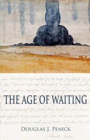 THE AGE OF WAITING by Douglas J. Penick