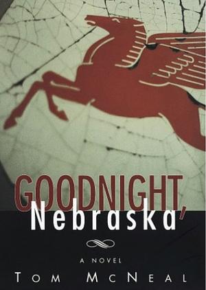 Goodnight, Nebraska: A Novel by Tom McNeal