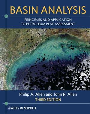 Basin Analysis: Principles and Application to Petroleum Play Assessment by Philip A. Allen, John R. Allen